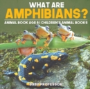 What are Amphibians? Animal Book Age 8 Children's Animal Books - Book