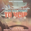 From Cell Phones to VOIP : The Evolution of Communication Technology - Technology Books Children's Reference & Nonfiction - Book