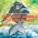 Intelligent Animals You Need to Meet - Animal Books Age 8 Children's Animal Books - Book