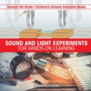 Sound and Light Experiments for Hands-on Learning - Science 4th Grade Children's Science Education Books - Book