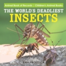 The World's Deadliest Insects - Animal Book of Records Children's Animal Books - Book