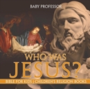 Who Was Jesus? Bible for Kids Children's Religion Books - Book