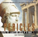 Pericles : The Leader Who Grew Up in Wars - Biography for Kids 9-12 Children's Biography Books - Book