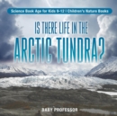 Is There Life in the Arctic Tundra? Science Book Age for Kids 9-12 Children's Nature Books - Book