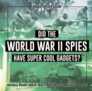 Did the World War II Spies Have Super Cool Gadgets? History Book about Wars Children's Military Books - Book