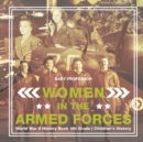 Women in the Armed Forces - World War II History Book 4th Grade Children's History - Book