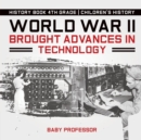 World War II Brought Advances in Technology - History Book 4th Grade Children's History - Book