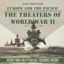 The Theaters of World War II : Europe and the Pacific - History Book for 12 Year Old Children's History - Book