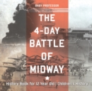 The 4-Day Battle of Midway - History Book for 12 Year Old Children's History - Book