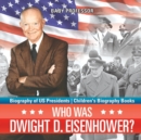 Who Was Dwight D. Eisenhower? Biography of US Presidents Children's Biography Books - Book