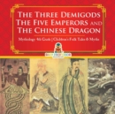 The Three Demigods, The Five Emperors and The Chinese Dragon - Mythology 4th Grade Children's Folk Tales & Myths - Book