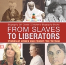From Slaves to Liberators : Stories of Women Who Fought for Freedom - Biography 5th Grade Children's Biography Books - Book