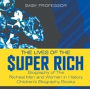 The Lives of the Super Rich : Biography of The Richest Men and Women in History - Children's Biography Books - Book