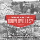 Where are the Hoovervilles? US History 5th Grade Children's American History - Book