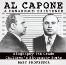 Al Capone : Dangerous Existence - Biography 7th Grade Children's Biography Books - Book