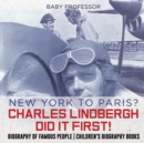 New York to Paris? Charles Lindbergh Did It First! Biography of Famous People Children's Biography Books - Book