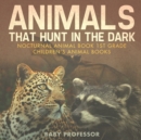 Animals That Hunt In The Dark - Nocturnal Animal Book 1st Grade Children's Animal Books - Book