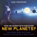 How Do Scientists Discover New Planets? Astronomy Book 2nd Grade Children's Astronomy & Space Books - Book