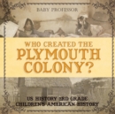Who Created the Plymouth Colony? US History 3rd Grade Children's American History - Book