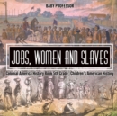 Jobs, Women and Slaves - Colonial America History Book 5th Grade Children's American History - Book