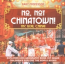 No, Not Chinatown! The Real China! Explorer Kids Geography Book 1st Grade Children's Explore the World Books - Book