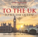 I'm Going to the UK to See the Queen! Geography for 3rd Grade Children's Explore the World Books - Book