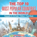 The Top 10 Most Popular Countries in the World! Geography for 3rd Grade Children's Travel Books - Book