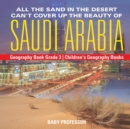 All the Sand in the Desert Can't Cover Up the Beauty of Saudi Arabia - Geography Book Grade 3 Children's Geography Books - Book