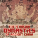 The 10 Major Dynasties of Ancient China - Ancient History 3rd Grade Children's Ancient History - Book