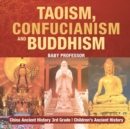 Taoism, Confucianism and Buddhism - China Ancient History 3rd Grade Children's Ancient History - Book