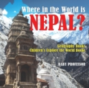 Where in the World is Nepal? Geography Books Children's Explore the World Books - Book