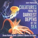 Creatures from the Darkest Depths of the Sea - Ocean Animals Book Children's Marine Life Books - Book