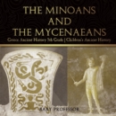 The Minoans and the Mycenaeans - Greece Ancient History 5th Grade Children's Ancient History - Book