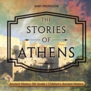 The Stories of Athens - Ancient History 5th Grade Children's Ancient History - Book
