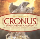 Cronus Swallowed His Children! Mythology 4th Grade Children's Greek & Roman Books - Book