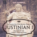 Justinian I : The Peasant Boy Who Became Emperor - Biography for Kids Children's Biography Books - Book