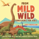 From Mild to Wild, Dinosaurs for Kids - Dinosaur Book for 6-Year-Old Children's Dinosaur Books - Book