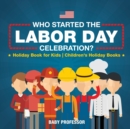 Who Started the Labor Day Celebration? Holiday Book for Kids Children's Holiday Books - Book