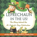 Leprechaun In The US! The Story behind the St. Patrick's Day Celebration - Holiday Book for Kids Children's Holiday Books - Book