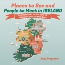Places to See and People to Meet in Ireland - Geography Books for Kids Age 9-12 Children's Explore the World Books - Book