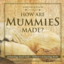 How Are Mummies Made? Archaeology Quick Guide Children's Archaeology Books - Book