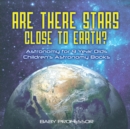 Are There Stars Close To Earth? Astronomy for 9 Year Olds Children's Astronomy Books - Book