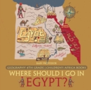 Where Should I Go In Egypt? Geography 4th Grade Children's Africa Books - Book