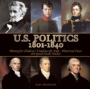 U.S. Politics 1801-1840 - History for Children Timelines for Kids - Historical Facts 5th Grade Social Studies - Book