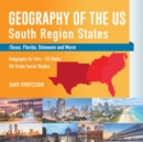 Geography of the US - South Region States (Texas, Florida, Delaware and More) Geography for Kids - US States 5th Grade Social Studies - Book