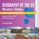 Geography of the US - Western States (California, Arizona, Colorado and More Geography for Kids - US States 5th Grade Social Studies - Book