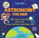 Astronomy for Kids Earth, Space & Planets Quiz Book for Kids Children's Questions & Answer Game Books - Book