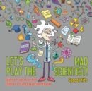 Let's Play the Mad Scientist! Science Projects for Kids Children's Science Experiment Books - Book