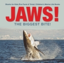 JAWS! - The Biggest Bite! Sharks for Kids (Fun Facts & Trivia) Children's Marine Life Books - Book