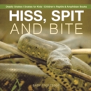 Hiss, Spit and Bite - Deadly Snakes Snakes for Kids Children's Reptile & Amphibian Books - Book